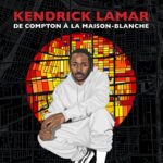 Kendrick Lamar - De Compton à la Maison-Blanche Nicolas Rogès Biographie éditions le mot et le reste