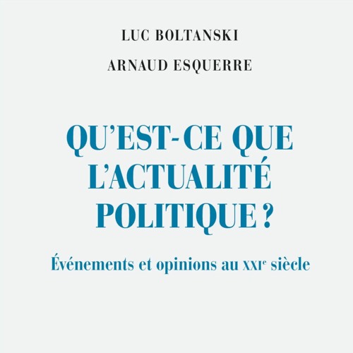 Luc Boltanski Arnaud Esquerre actualite politique essai gallimard